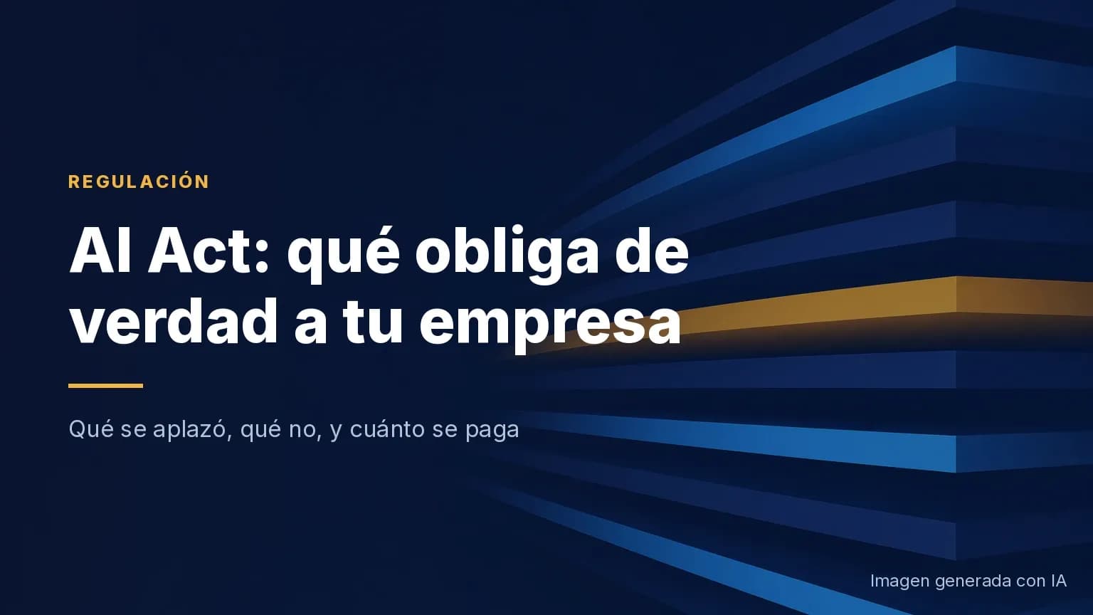 AI Act: qué obliga de verdad a tu empresa, qué cambió y qué multas arriesgas