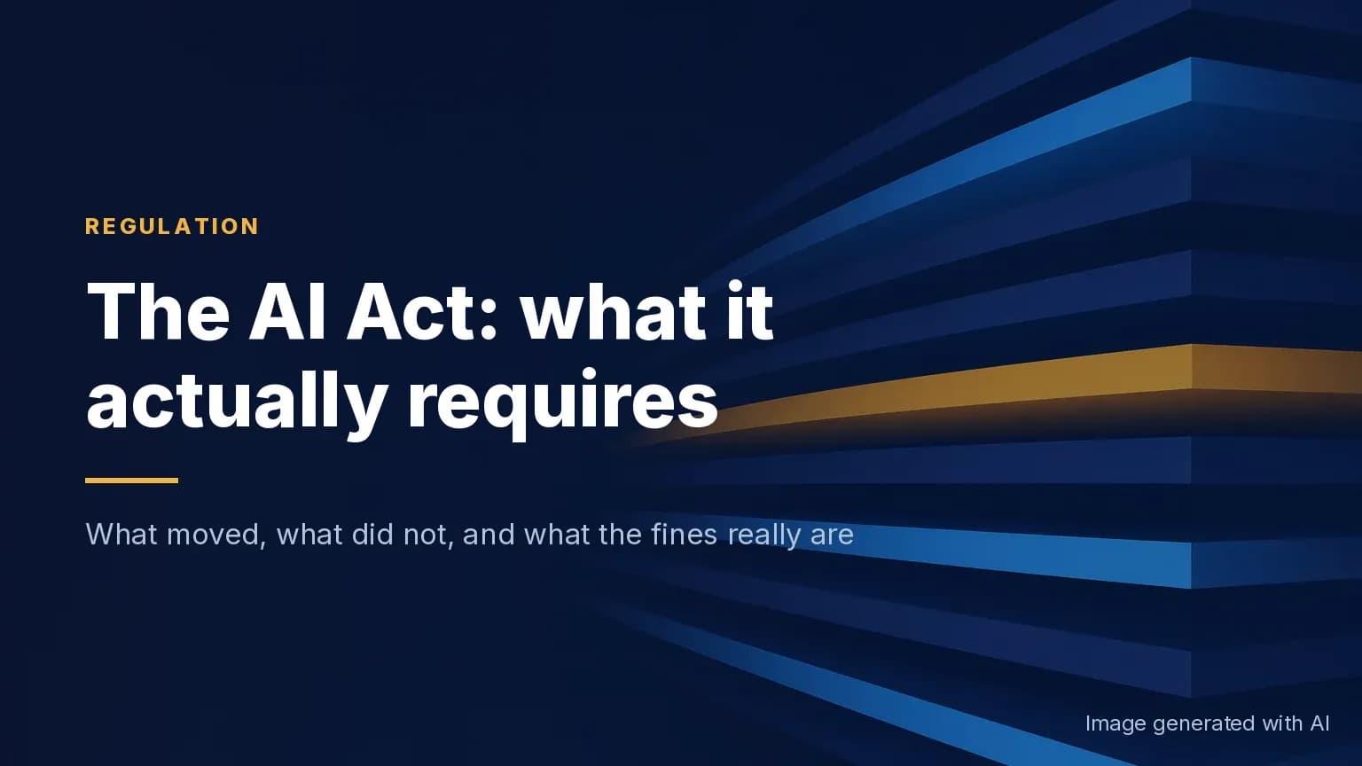 The AI Act: what it actually requires of your company, what moved, and what the fines really are